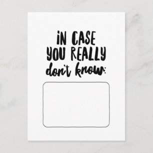 In Case You Really Don't Know... Postcard