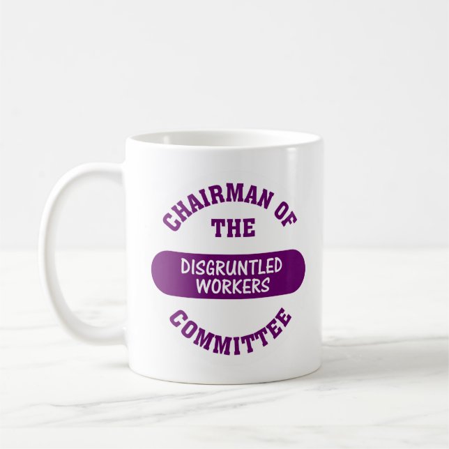 In charge of the disgruntled workers commitee coffee mug (Left)