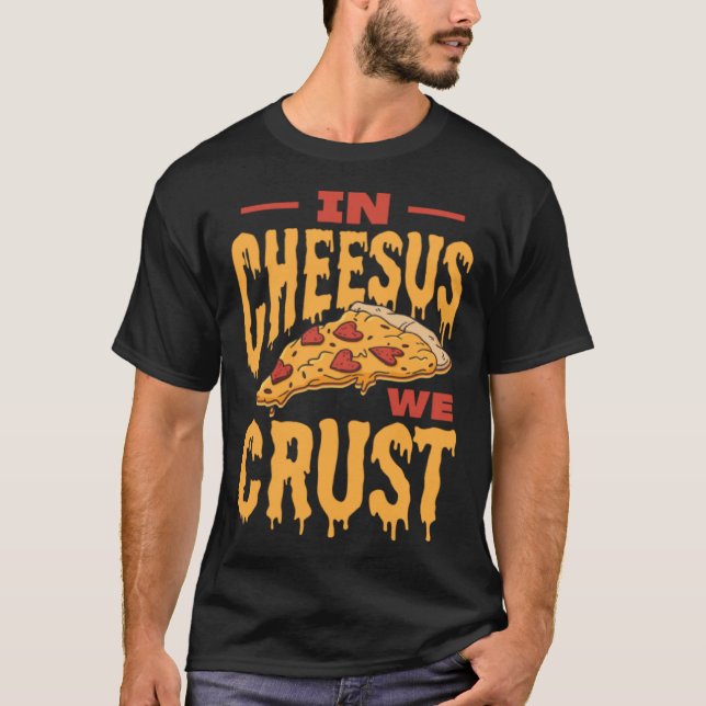 In Cheesus We Crust Pizza T-Shirt (Front)