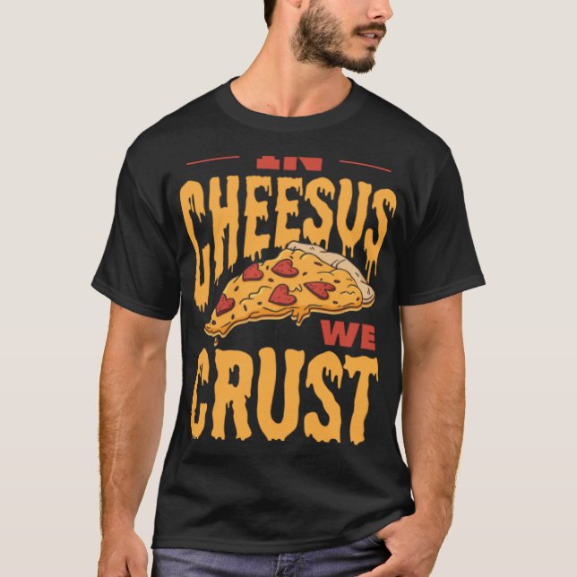 In Cheesus We Crust Pizza T-Shirt (Front)