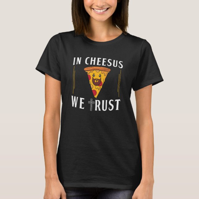 In Cheesus We Trust Pizza Maker T-Shirt (Front)