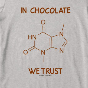 In Chocolate We Trust (Theobromine Molecule) T-Shirt