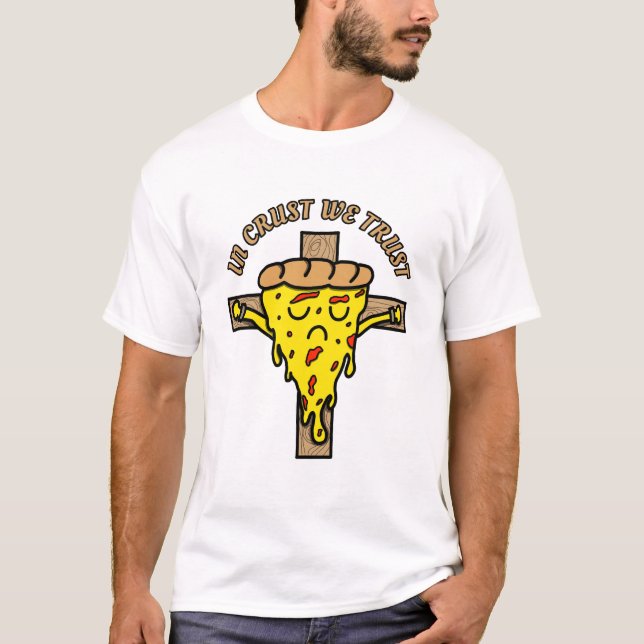 In Crust we trust - Funny Pizza Lover  T-Shirt (Front)