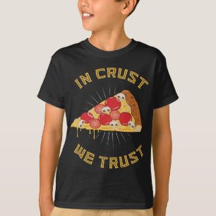 In crust we trust - Funny Pizza Pun Foodie Quote T-Shirt