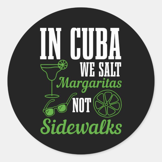 In Cuba We Salt Margaritas Not Sidewalks Vacation  Classic Round Sticker (Front)