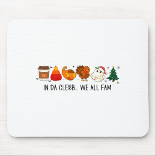 In Da Clerb We All Fam Funny Christmas Thanksgivin Mouse Pad