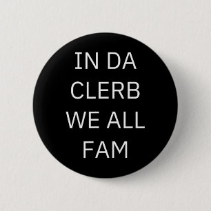 In Da Clerb We All Fam In The Club We Are All Fami 6 Cm Round Badge