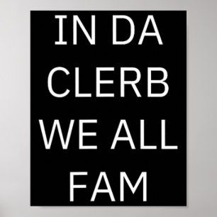 In Da Clerb We All Fam In The Club We Are All Fami Poster