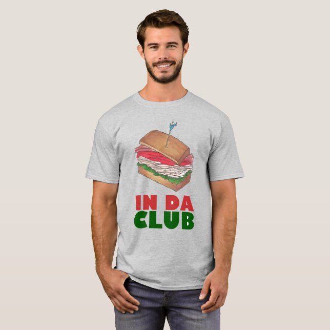 In Da Club Turkey Club Sandwich Funny Foodie Diner T-Shirt (Front Full)