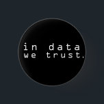 In data we trust 3 cm round badge<br><div class="desc">In data we trust</div>