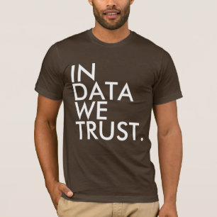 In Data We Trust T-shirt