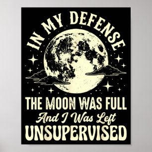 In defence the moon was full and was left poster