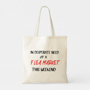 In Desperate Need of a Flea Market This Weekend  C Tote Bag
