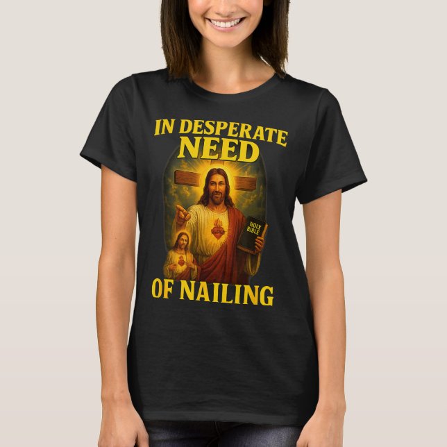 In Desperate Need Of Nailing Funny Gen Z Brainrot  T-Shirt (Front)