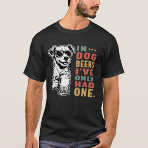 In Dog Beer Lover Ive Only Had One Funny Day Drink T-Shirt