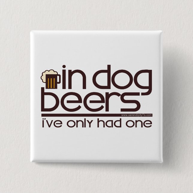 In Dog Beers.... 15 Cm Square Badge (Front)