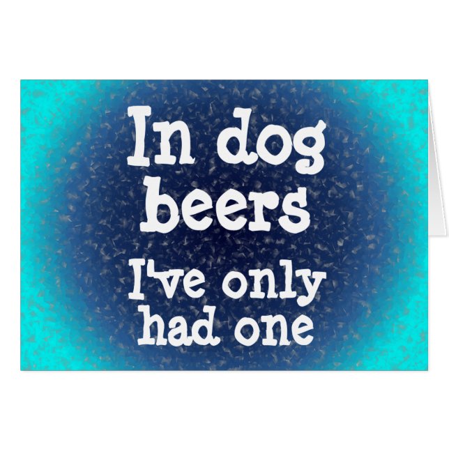 In dog beers I've only had one (Front Horizontal)