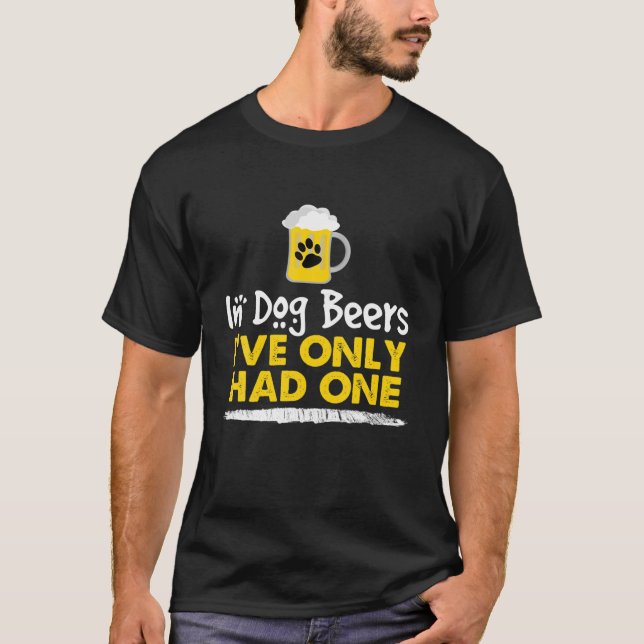 In Dog Beers I've Only Had One Funny Alcohol Tee (Front)