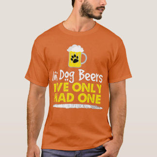 In Dog Beers Ive Only Had One Funny Alcohol Tee  