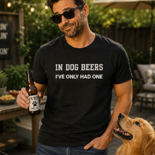 In Dog Beers I've Only Had One Funny Dog Dad T-Shirt