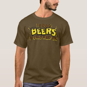 In Dog Beers I've Only Had One Funny Drinking Bar T-Shirt