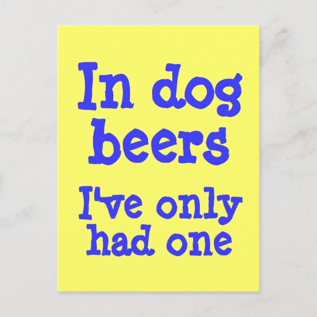 In dog beers I've only had one Postcard (Front)