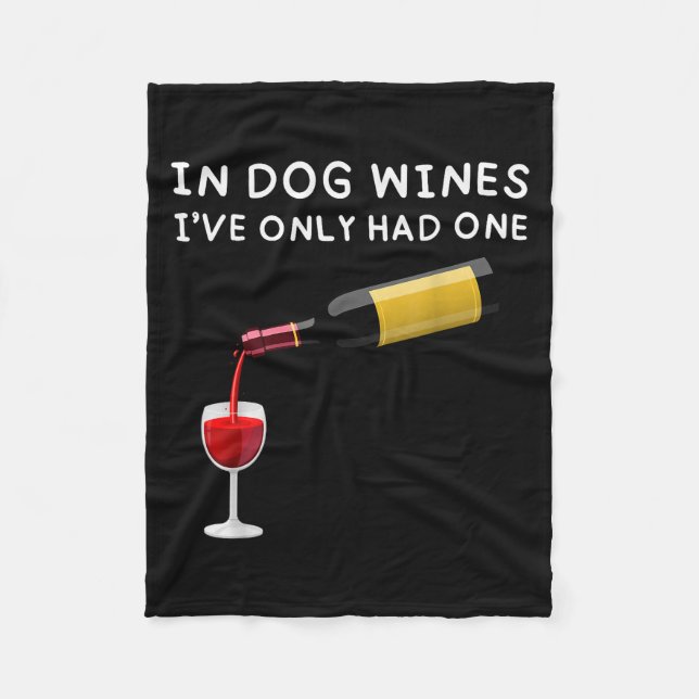 In Dog Wines I've Only Had One Funny Wine Lover  Fleece Blanket (Front)