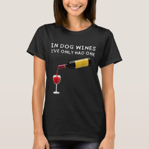In Dog Wines I've Only Had One Funny Wine Lover T-Shirt