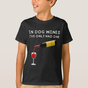 In Dog Wines I've Only Had One Funny Wine Lover T-Shirt