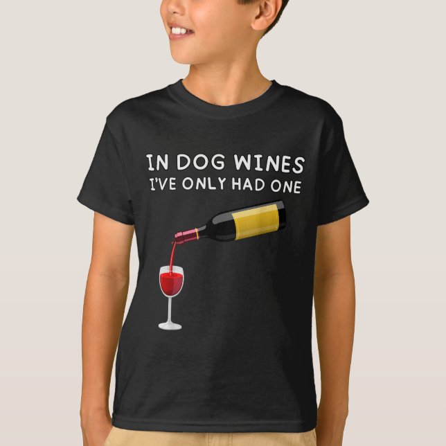 In Dog Wines I've Only Had One Funny Wine Lover  T-Shirt (Front)