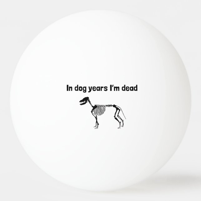 In Dog Years I’m Dead Ping Pong Ball (Front)