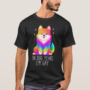 In Dog Years I m Gay  LGBTQ+ Gay Lesbian Pride T-Shirt