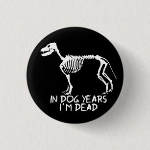 In dog years I'm dead 3 Cm Round Badge