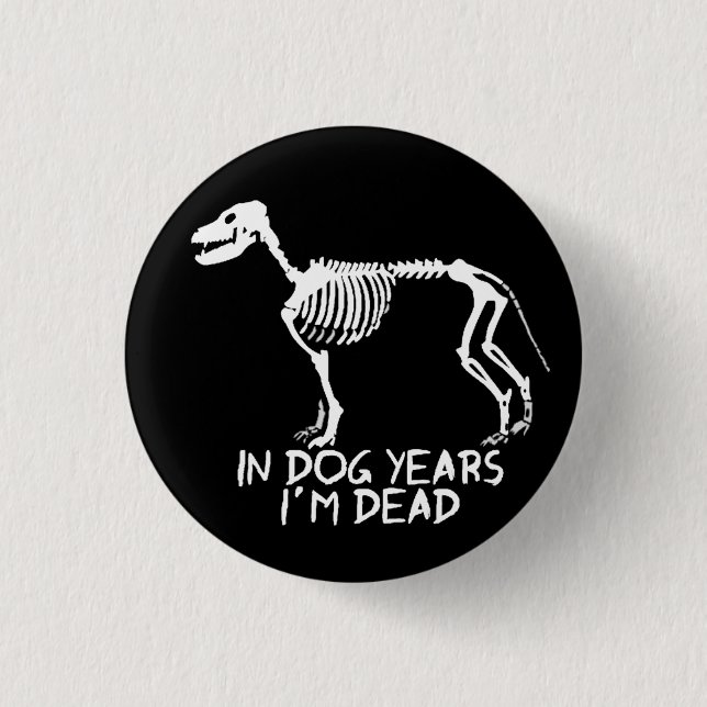 In dog years I'm dead 3 Cm Round Badge (Front)