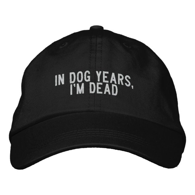 In Dog Years, I'm Dead Embroidered Hat (Front)