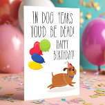 In Dog Years You'd Be Dead | Funny Birthday Card<br><div class="desc">In Dog Years You'd Be Dead | Funny Birthday Card! This funny adult humour card is sure to get lots of laughs. Personalise this custom design with your own greeting.</div>