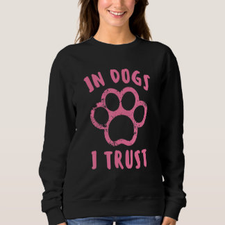 In Dogs I Trust  Cute Dog Sweatshirt