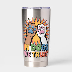 In Dogs We Trust Pop Art Paws Dog Lover Gift Insulated Tumbler