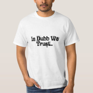 In Dubb We Trust... T-Shirt