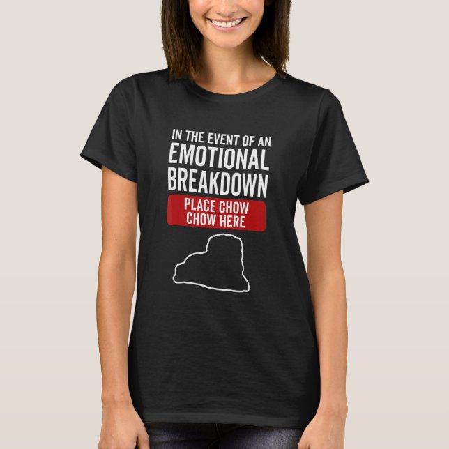 In Event Of Emotional Breakdown Dog Chow Chow T-Shirt (Front)