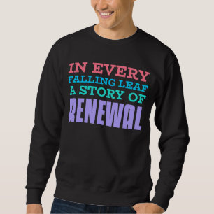 In Every Falling Leaf, A Story Of Renewal Sweatshirt