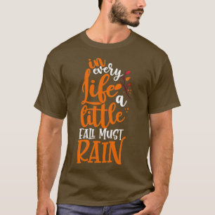 In Every Life A Little Fall Must Rain Inspirationa T-Shirt