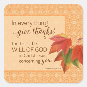 In Every Thing Give Thanks - 1 Thes. 5:18 Square Sticker