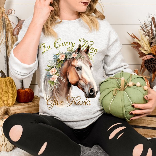 In Every Thing Give Thanks Cute Floral Horse Sweatshirt (Creator Uploaded)