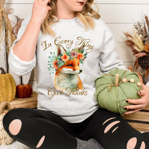 In Every Thing Give Thanks Fall Themed Floral Fox  Sweatshirt