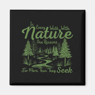 In Every Walk With Nature One Receives Far More Th Magnet