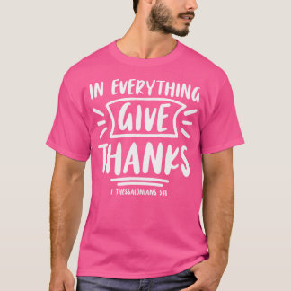 In Everything Give Thanks Bible Verse Faith Jesus  T-Shirt
