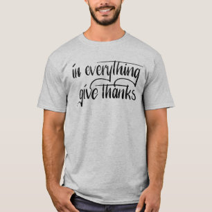 In Everything Give Thanks    Hand Lettered Verse T-Shirt