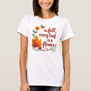"In Fall, Every Leaf is a Flower" T-Shirt