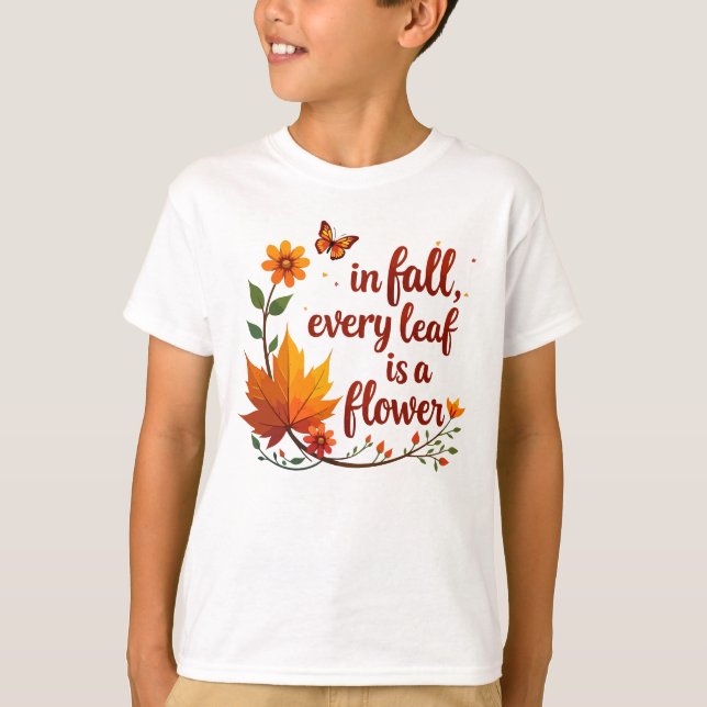 "In Fall, Every Leaf is a Flower" T-Shirt (Front)
